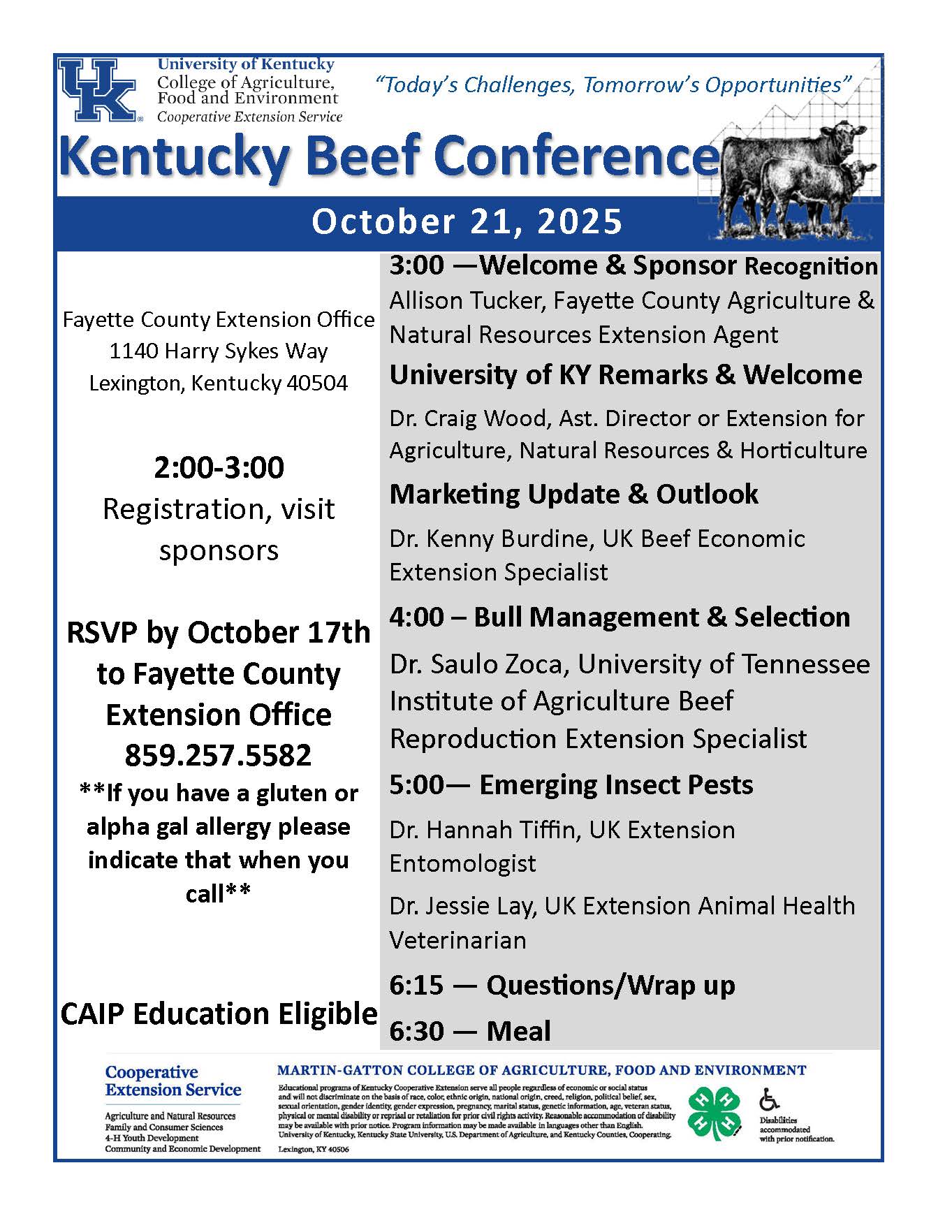 Kentucky Beef Conference - Oct. 21, 2025; 3pm - Welcome & Sponsor Recognition, University of KY Remarks & Welcome, Marketing Update & Outlook; 4pm Bull Management & Selection; 5pm - Emerging Insect Pests; 6pm - Questions/Wrap up; 6:30pm - Meal